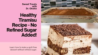 Healthy Tiramisu Recipe  No Refined Sugar Added!! Sweet Treat with Dr. Okeke.