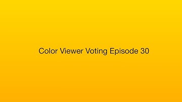 Color Viewer Voting Episode 30
