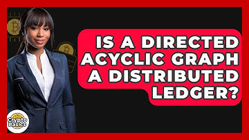 Is A Directed Acyclic Graph A Distributed Ledger? - CryptoBasics360.com