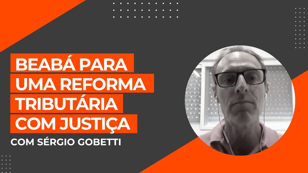Beabá para uma reforma tributária com justiça I Sérgio Gobetti
