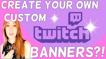 CREATE YOUR OWN CUSTOM TWITCH PROFILE BANNER!