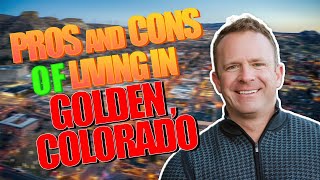 Golden Colorado 2024: Exploring The Pros and Cons Of Living In This Popular City!