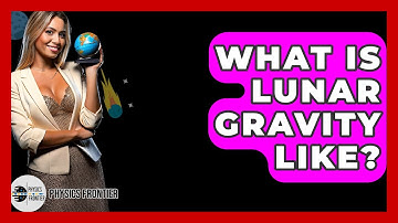 What Is Lunar Gravity Like? - Physics Frontier