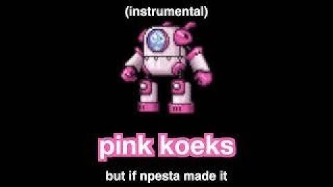 Pink Koeks / If You Wanna but if npesta made it (Instrumental)