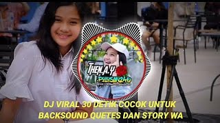 DJ VIRAL 30 DETIK COCOK UNTUK BACKSOUND QUETES DAN STORY WA
