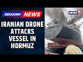 Cargo Vessel Was Hit By An Iranian Drone Strike In The Strait Of Hormuz Amid Peace Deal | News18