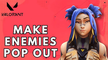 How to Make Enemies Pop Out on Valorant 2025