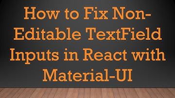 How to Fix Non-Editable TextField Inputs in React with Material-UI