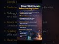 Things I Wish I Knew Before Learning Python (Save Months of Struggle!)