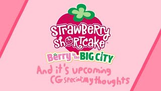 Strawberry Shortcake Berry In The Big City & Its Upcoming Cg Special My Thoughts