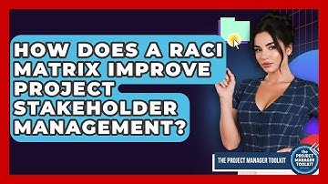 How Does A RACI Matrix Improve Project Stakeholder Management? - The Project Manager Toolkit