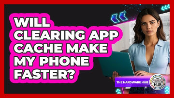Will Clearing App Cache Make My Phone Faster?