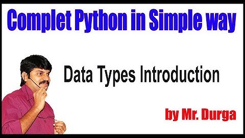 Python Tutorial ||  Data Types Introduction || by Durga Sir