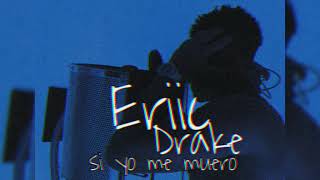 Si Yo Me Muero - Eriic Drake
