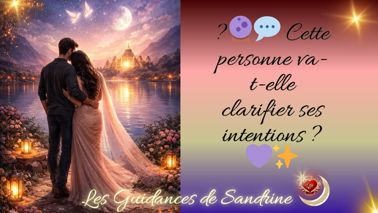🔮💬 Cette personne va-t-elle clarifier ses intentions ? 💜✨