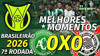 [Série A '26] 7ª Rodada | Chapecoense 0 X 0 Corinthians | Melhores Momentos | TV ARTILHEIRO