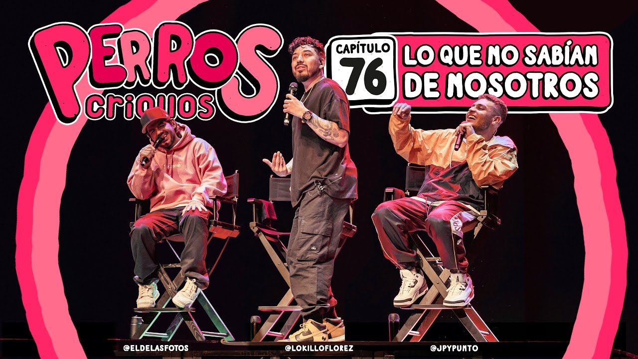 PERROS CRIOLLOS - LO QUE NO SABÍAN DE NOSOTROS, CAP. 76