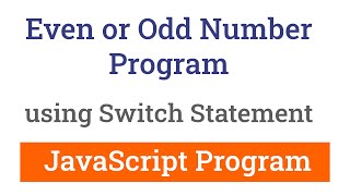 JavaScript  Program to Check a Number for Even or Odd using Switch Statement