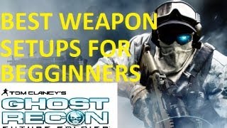 Ghost Recon: Future Soldier BEST Weapon Setups for Beginners!