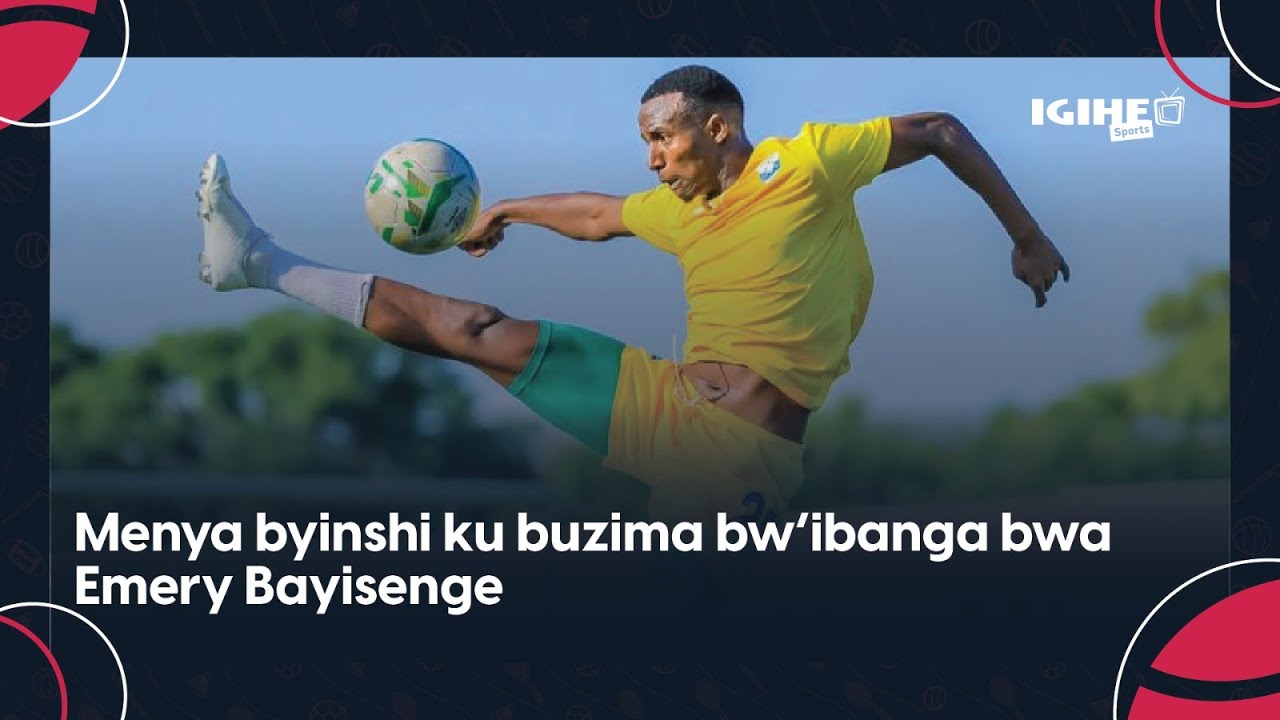 Umuhanzi akunda || Ibihe akumbura n'ubuzima bwo hanze y’ikibuga: Ibyo utari uzi kuri Bayisenge Emery