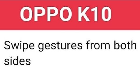 OPPO K10 swipe gesture, how to activate swipe gesture and button navigation, oppo K10 screen gesture