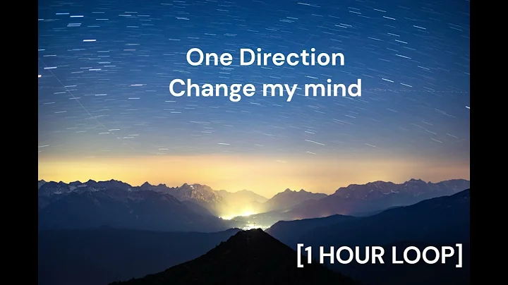 One Direction - Change my mind [1 HOUR LOOP]