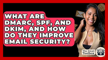 What Are DMARC, SPF, And DKIM, And How Do They Improve Email Security? - TheEmailToolbox.com