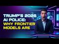 Trump's 2026 AI Police: Why Frontier Models Are Getting Locked Down