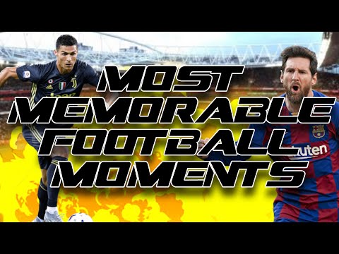 MOST MEMORABLE FOOTBALL MOMENTS