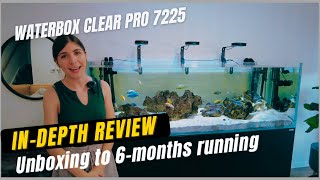 Waterbox Clear Pro 7225 InDepth Review  Unboxing to 6months Running