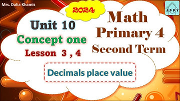 Math Primary 4 Unit 10 Lesson 3 & 4 -Decimals place value- المنهج الجديد الصف الرابع الابتدائي- 2024