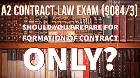 A2 Contract Law exams: Prepare for Formation of Contract only?