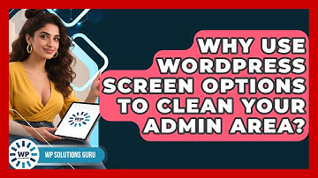 Why Use WordPress Screen Options To Clean Your Admin Area? - WP Solutions Guru