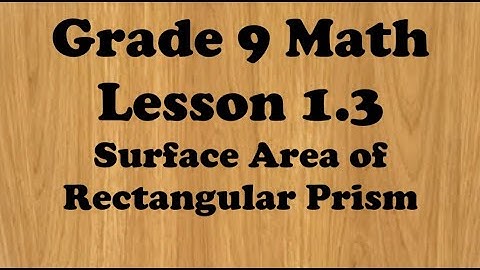 Grade 9 Math Lesson 1.3 Surface area of Prisms