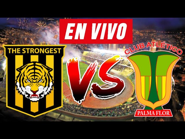 THE STRONGEST vs ATLETICO PALMAFLOR EN VIVO 🔴⚽