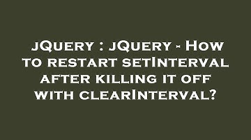 jQuery : jQuery - How to restart setInterval after killing it off with clearInterval?