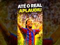 O Dia Que o Bernabéu Aplaudiu Ronaldinho 👏🔥