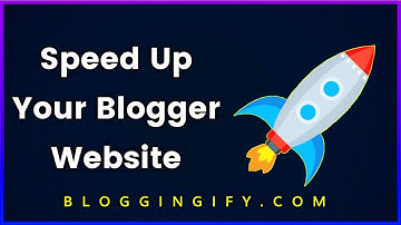Blogger (Blogspot) Speed Optimization Tips | Blogger Website Ki Speed Kaise Increase Kre?