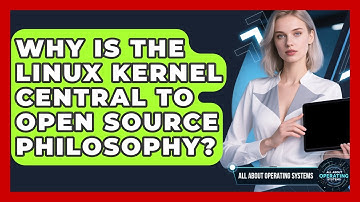 Why Is The Linux Kernel Central To Open Source Philosophy? - All About Operating Systems