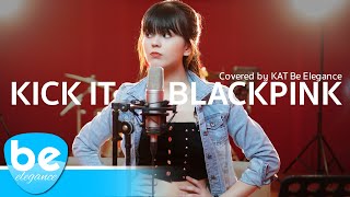 BLACKPINK - Kick It | Covered by Kat Be Elegance