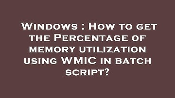 Windows : How to get the Percentage of memory utilization using WMIC in batch script?
