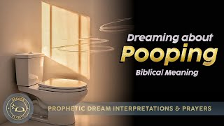 POOPING IN DREAMS - The Biblical and Spiritual Meaning of Pooping in the Dream