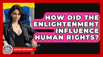 How Did The Enlightenment Influence Human Rights? - Learn About Libertarianism