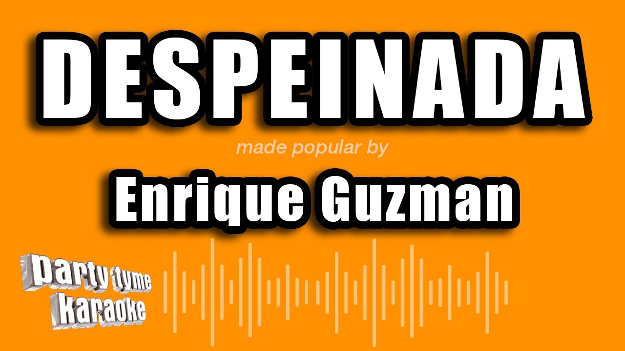 Enrique Guzman - Despeinada (Versión Karaoke)