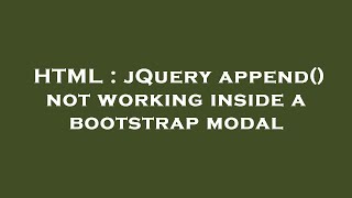 HTML : jQuery append() not working inside a bootstrap modal