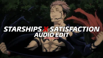 Starships x Satisfaction『edit audio』