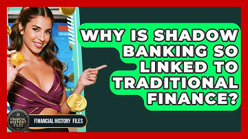 Why Is Shadow Banking So Linked To Traditional Finance? - Financial History Files