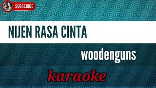 Nijen Rasa Cinta-Woodenguns (KARAOKE VERSION)
