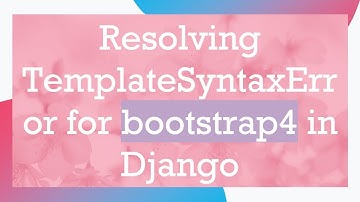 Resolving TemplateSyntaxError for bootstrap4 in Django