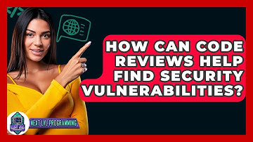 How Can Code Reviews Help Find Security Vulnerabilities? - Next LVL Programming